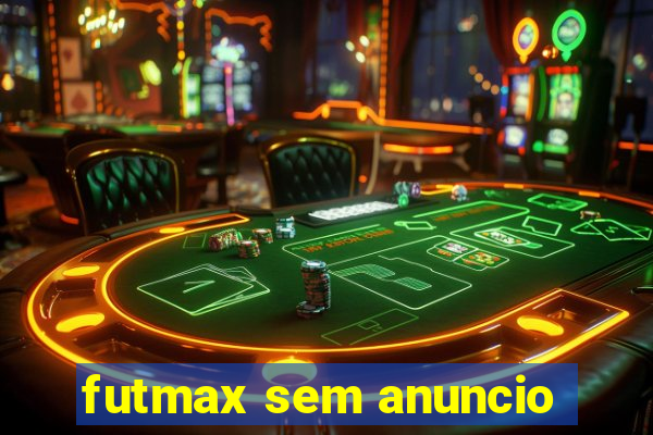 futmax sem anuncio